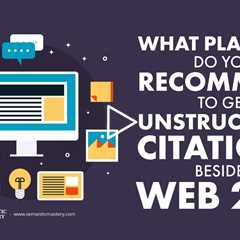 What Platform Do You Recommend To Get Unstructured Citations Besides Web 2.0?