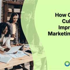 How Company Culture Can Improve Your Marketing Efforts