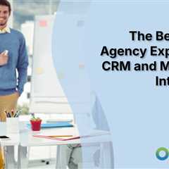 The Benefits of Agency Expertise in CRM and Marketing Integration