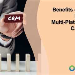 Benefits of CRM in Managing Multi-Platform Paid Campaigns