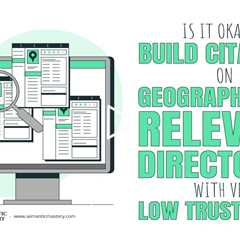 Is It Okay to Build Citations On Geographically Relevant Directories With Very Low Trust Flow?