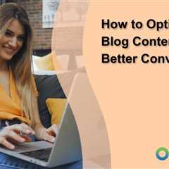 How to Optimize Blog Content for Better Conversions