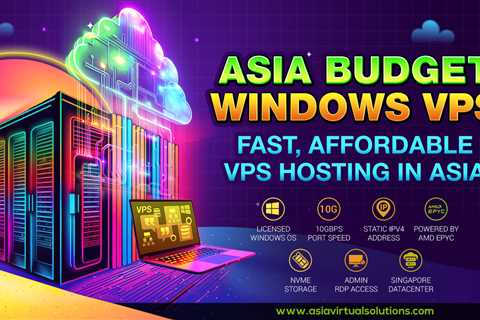 Asia Budget Windows VPS 10Gbps – Fast VPS Hosting In Asia