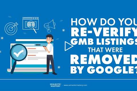 How Do You Re-Verify GMB Listings That Were Removed By Google?