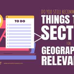 Do You Still Recommend Having A Things To Do Section For Geographical Relevance?