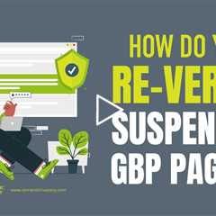 How Do You Re-Verify Suspended GBP Pages?
