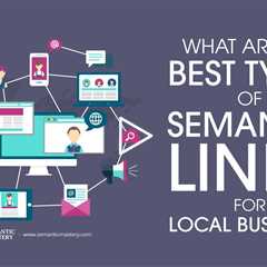 What Are The Best Types Of Semantic Links For Local Business?