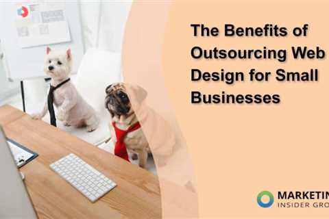 The Benefits of Outsourcing Web Design for Small Businesses