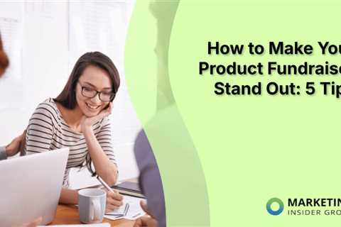 How to Make Your Product Fundraiser Stand Out: 5 Tips