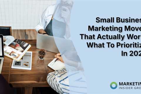 Small Business Marketing Moves That Actually Work: What To Prioritize In 2025