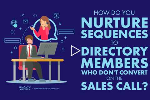 How Do You Nurture Sequences To Directory Members Who Don't Convert On The Sales Call?