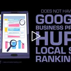 Does Not Having a Google Business Profile Hurt Local SEO Rankings?