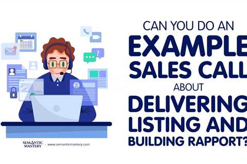 Can You Do An Example Sales Call About Delivering Listing And Building Rapport?