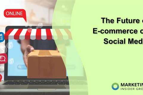 The Future of E-commerce on Social Media