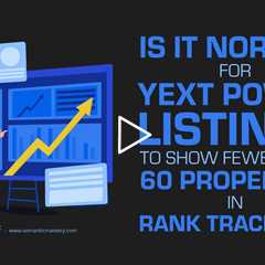 Is It Normal for YEXT Power Listings to Show Fewer Than 60 Properties in Rank Trackers?