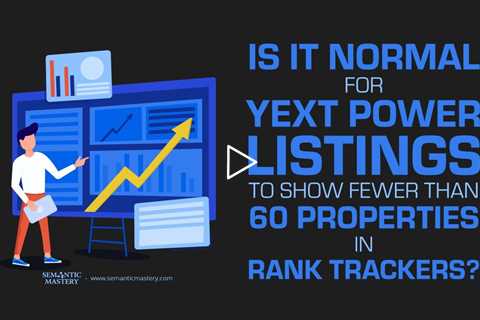Is It Normal for YEXT Power Listings to Show Fewer Than 60 Properties in Rank Trackers?