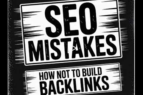 SEO Mistakes: How NOT to Build Backlinks (Website Review)