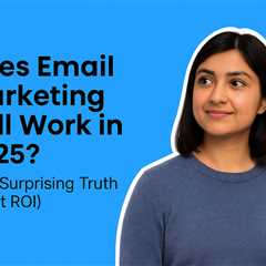 Does Email Marketing Still Work in 2025? (The Surprising Truth About ROI)