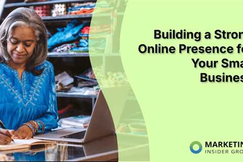 Building a Strong Online Presence for Your Small Business