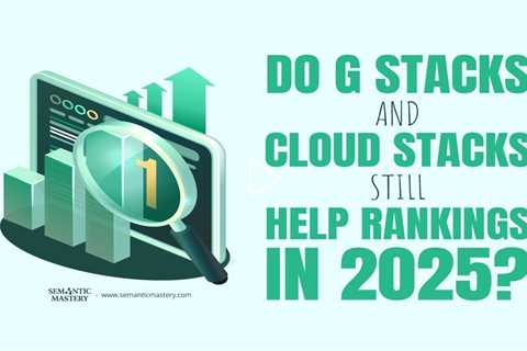 Do G Stacks and Cloud Stacks Still Help Rankings in 2025?
