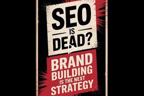SEO is DEAD_ Brand Building is the NEW Strategy! (1)