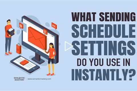What Sending Schedule Settings Do You Use in Instantly?