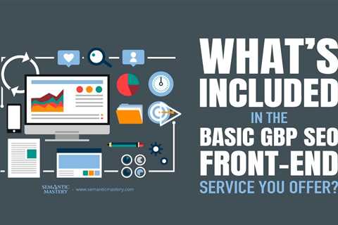 What’s Included in the Basic GBP SEO Front-End Service You Offer?