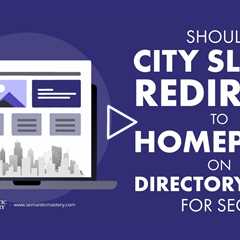Should City Slugs Redirect to Homepage on Directory Sites for SEO?