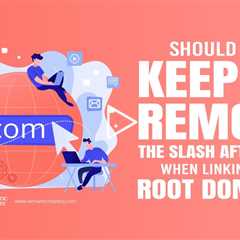 Should You Keep or Remove the Slash After .Com When Linking to a Root Domain?