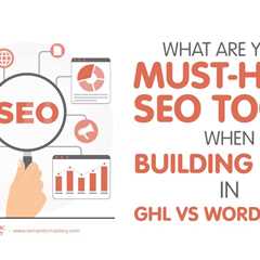 What Are Your Must-Have SEO Tools When Building Sites in GHL vs WordPress?