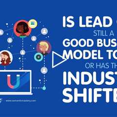 Is Lead Gen Still a Good Business Model Today or Has the Industry Shifted?