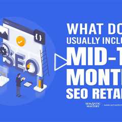 What Do You Usually Include in a Mid-Top Monthly SEO Retainer?