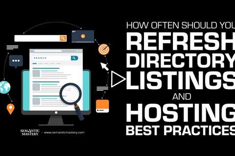 How Often Should You Refresh Directory Listings and Hosting Best Practices?