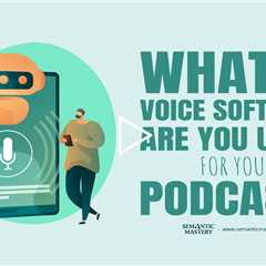 What AI Voice Software Are You Using for Your Podcast?