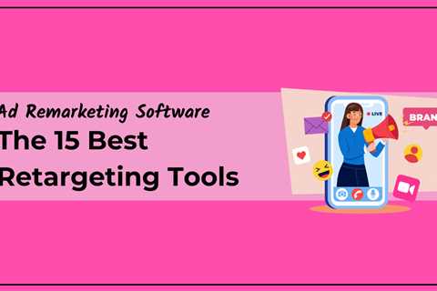 Ad Remarketing Software Reviewed: The 15 Best Retargeting Tools