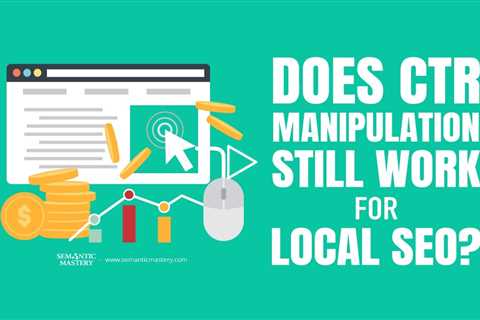 Does CTR Manipulation Still Work for Local SEO?