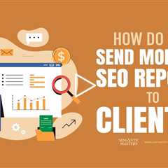 How Do You Send Monthly SEO Reports to Clients?