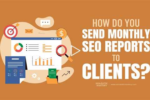 How Do You Send Monthly SEO Reports to Clients?
