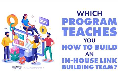 Which Program Teaches You How to Build an In-House Link Building Team?