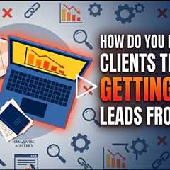 How Do You Deal With Clients That Are Getting Less Leads From SEO?